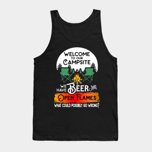 Welcome to our campsite we have beer flames what could possibly go wrong. Tank Top